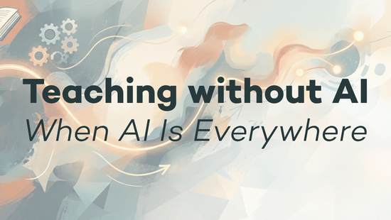 Teaching without AI When AI is Everywhere